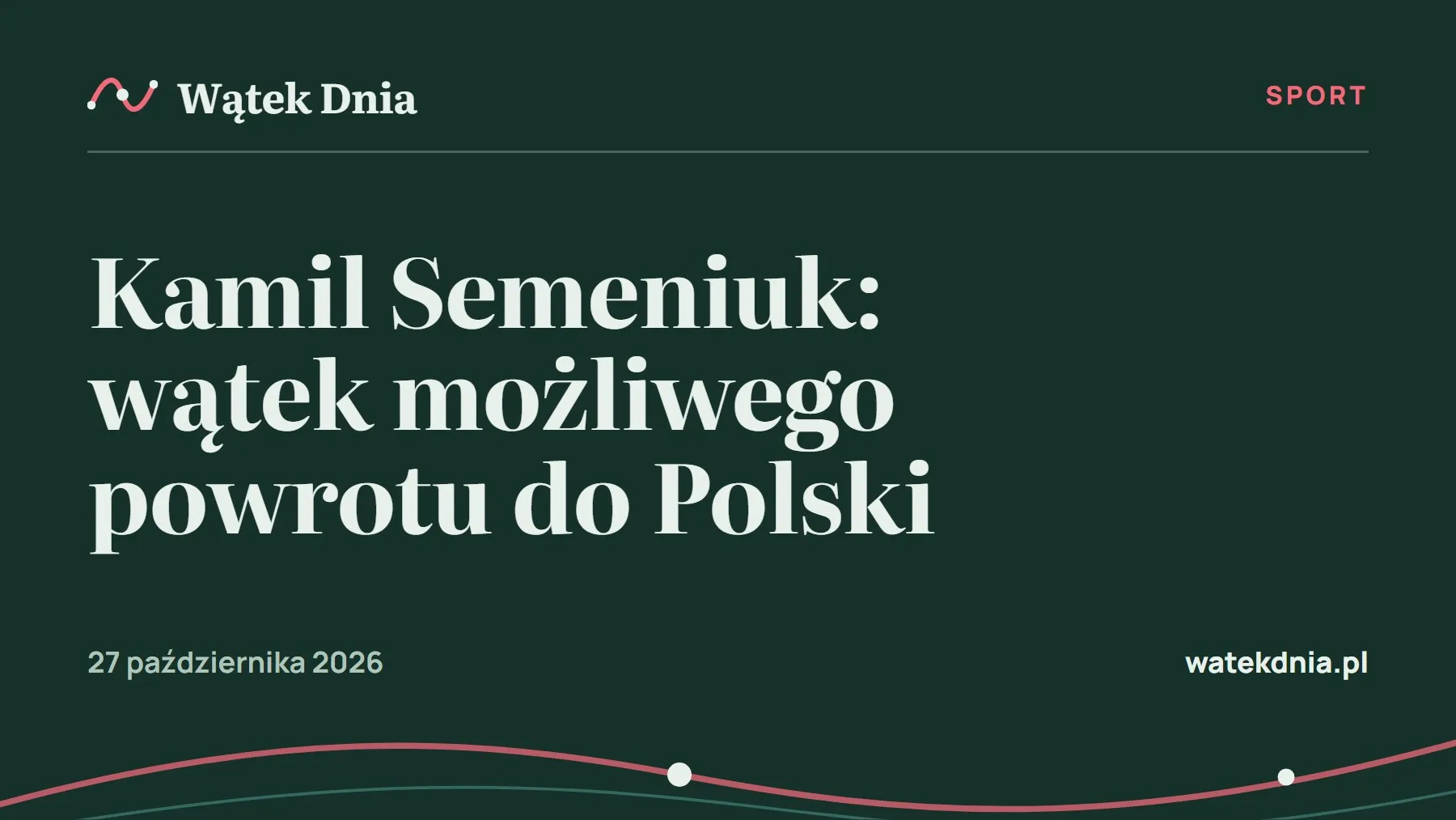 Grafika Wątek Dnia: Kamil Semeniuk: wątek możliwego powrotu do Polski
